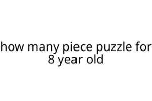 how many piece puzzle for 8 year old