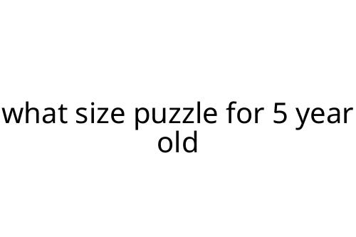 what size puzzle for 5 year old