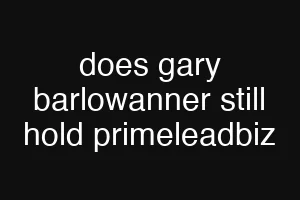 does gary barlowanner still hold primeleadbiz