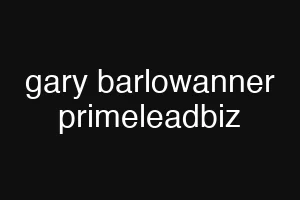 gary barlowanner primeleadbiz