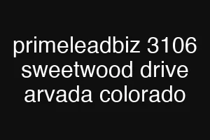 primeleadbiz 3106 sweetwood drive arvada colorado